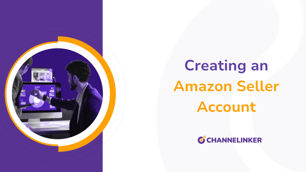 Creating an Amazon Seller Account: 2025 Guide