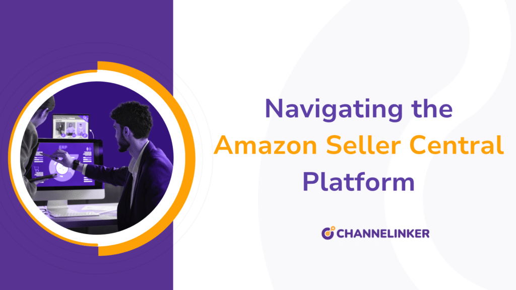 Navigating the Amazon Seller Central Platform